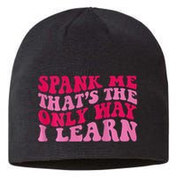 Spank Me ThatS The Only Way I Learn Sustainable Beanie