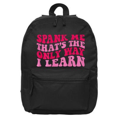 Spank Me ThatS The Only Way I Learn 16 in Basic Backpack