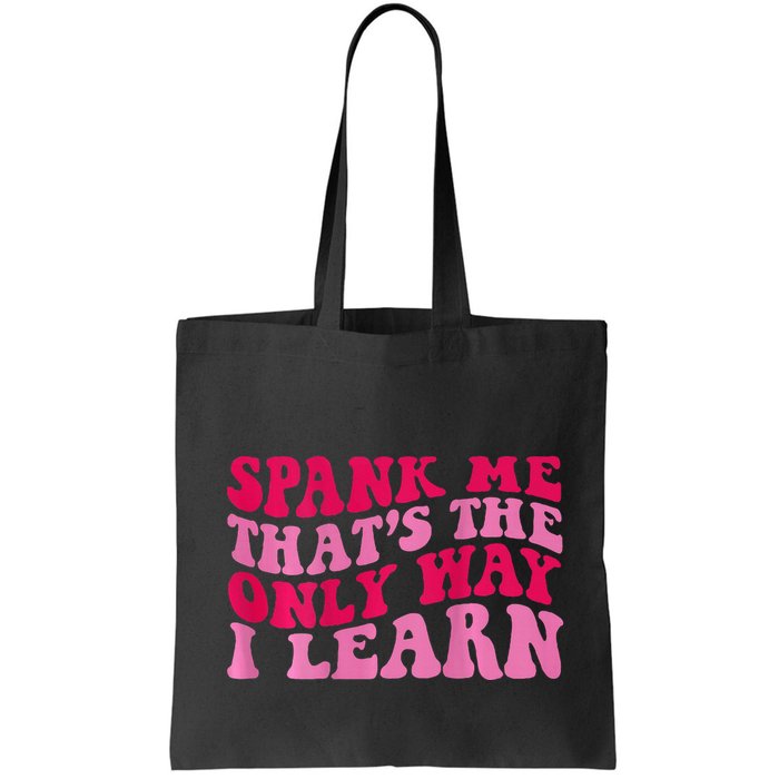 Spank Me ThatS The Only Way I Learn Bag