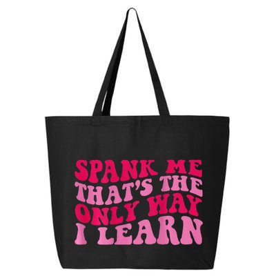 Spank Me ThatS The Only Way I Learn 25L Jumbo Tote