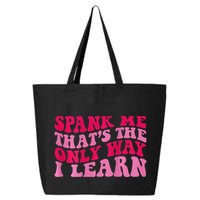 Spank Me ThatS The Only Way I Learn 25L Jumbo Tote