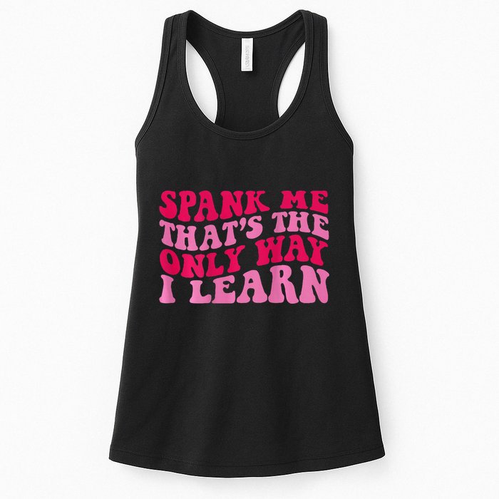 Spank Me ThatS The Only Way I Learn Womens Tank Top