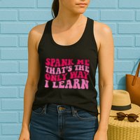 Spank Me ThatS The Only Way I Learn Womens Tank Top