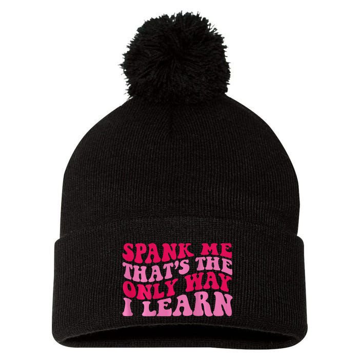 Spank Me ThatS The Only Way I Learn Pom Pom 12in Knit Beanie