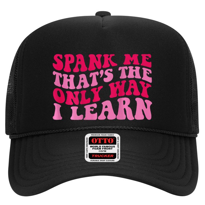 Spank Me ThatS The Only Way I Learn Trucker Hat