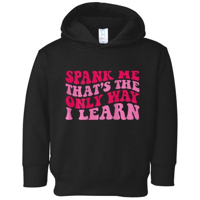 Spank Me ThatS The Only Way I Learn Toddler Hoodie