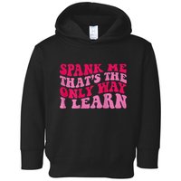 Spank Me ThatS The Only Way I Learn Toddler Hoodie