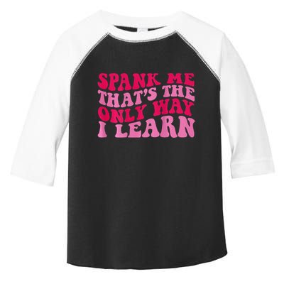 Spank Me ThatS The Only Way I Learn Toddler Fine Jersey T-Shirt