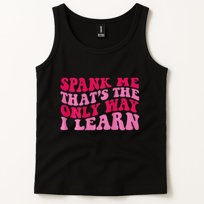 Spank Me ThatS The Only Way I Learn Tank Top