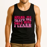 Spank Me ThatS The Only Way I Learn Tank Top