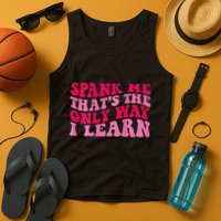 Spank Me ThatS The Only Way I Learn Tank Top