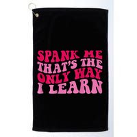 Spank Me ThatS The Only Way I Learn Golf Towel