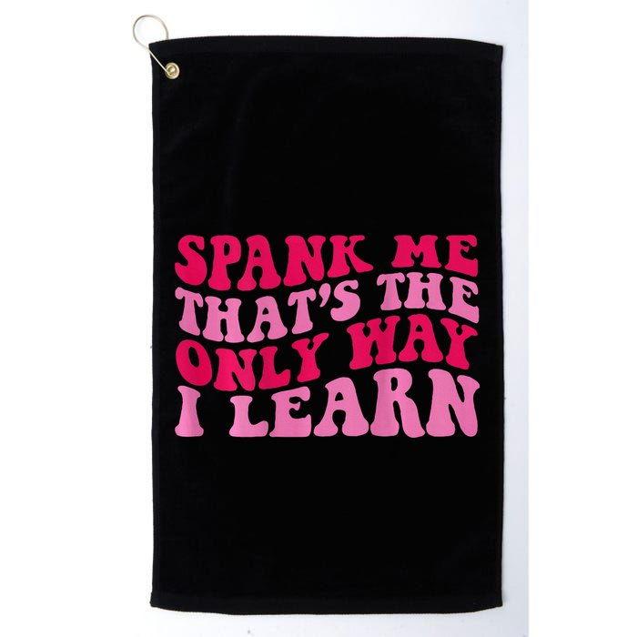 Spank Me ThatS The Only Way I Learn Golf Towel