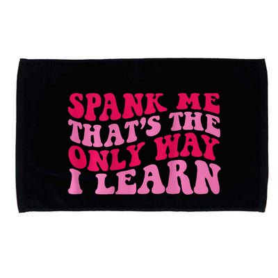 Spank Me ThatS The Only Way I Learn Microfiber Hand Towel