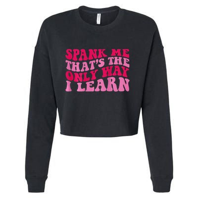 Spank Me ThatS The Only Way I Learn Cropped Pullover Crew