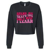 Spank Me ThatS The Only Way I Learn Cropped Pullover Crew