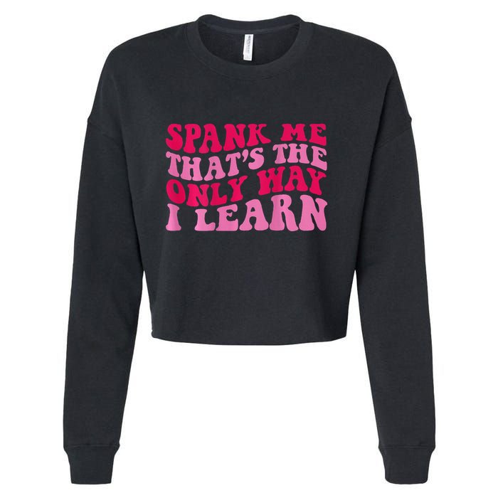 Spank Me ThatS The Only Way I Learn Cropped Pullover Crew