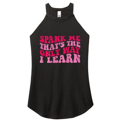 Spank Me ThatS The Only Way I Learn Women's Perfect Tri Rocker Tank