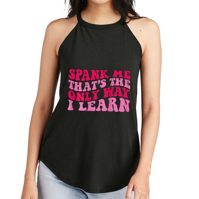 Spank Me ThatS The Only Way I Learn Women's Perfect Tri Rocker Tank