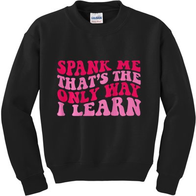 Spank Me ThatS The Only Way I Learn Kids Sweatshirt