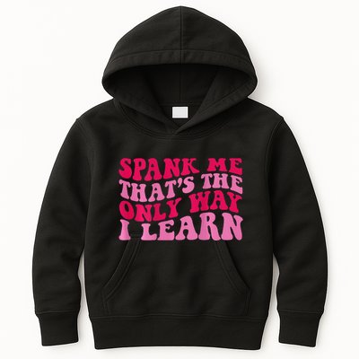 Spank Me ThatS The Only Way I Learn Kids Hoodie