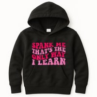 Spank Me ThatS The Only Way I Learn Kids Hoodie