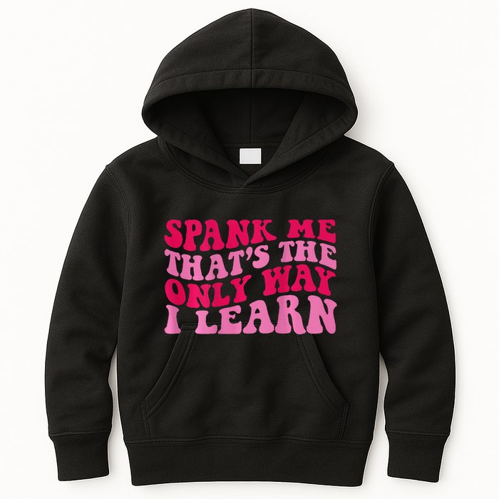 Spank Me ThatS The Only Way I Learn Kids Hoodie