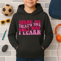 Spank Me ThatS The Only Way I Learn Kids Hoodie