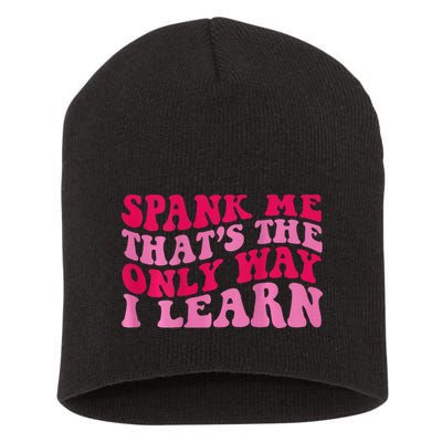 Spank Me ThatS The Only Way I Learn Short Acrylic Beanie