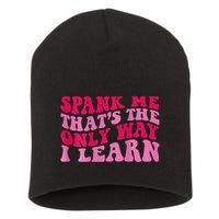 Spank Me ThatS The Only Way I Learn Short Acrylic Beanie