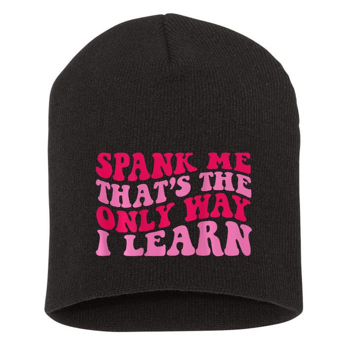 Spank Me ThatS The Only Way I Learn Short Acrylic Beanie