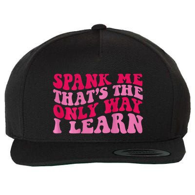 Spank Me ThatS The Only Way I Learn Wool Snapback Cap