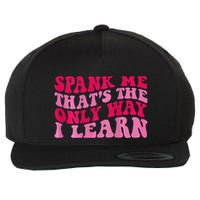 Spank Me ThatS The Only Way I Learn Wool Snapback Cap