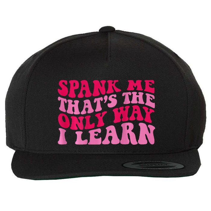 Spank Me ThatS The Only Way I Learn Wool Snapback Cap