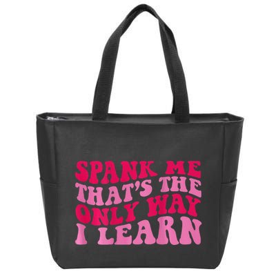 Spank Me ThatS The Only Way I Learn Zip Tote Bag