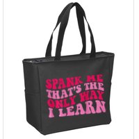 Spank Me ThatS The Only Way I Learn Zip Tote Bag