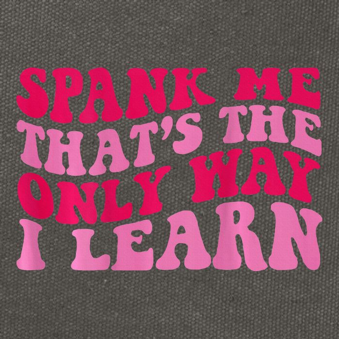 Spank Me ThatS The Only Way I Learn Cotton Canvas Backpack