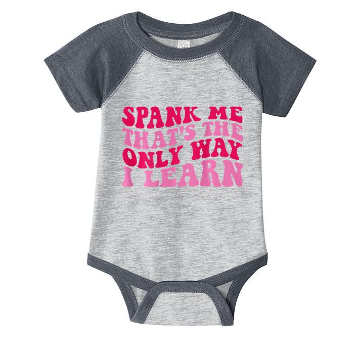 Spank Me ThatS The Only Way I Learn Infant Baby Jersey Bodysuit