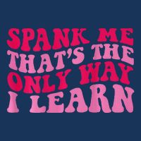 Spank Me ThatS The Only Way I Learn Infant Baby Jersey Bodysuit