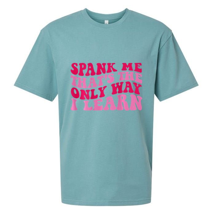 Spank Me ThatS The Only Way I Learn Sueded Cloud Jersey T-Shirt