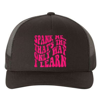 Spank Me ThatS The Only Way I Learn Funny Girl Saying Yupoong Adult 5-Panel Trucker Hat