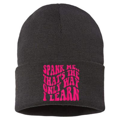 Spank Me ThatS The Only Way I Learn Funny Girl Saying Sustainable Knit Beanie