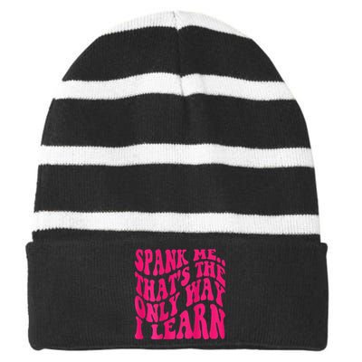 Spank Me ThatS The Only Way I Learn Funny Girl Saying Striped Beanie with Solid Band