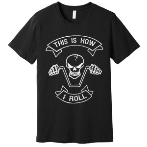 Skull Motorcycle This Is How I Roll Funny Scary Skeleton Premium T-Shirt