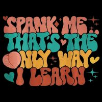 Spank Me That's The Only Way I Learn Funny Quote Meme Baby Bodysuit