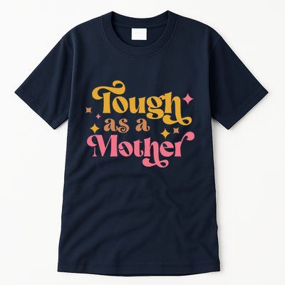 Strong Mom Tough As A Mother Retro MotherS Day Tall T-Shirt