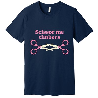 Scissor Me Timbers Premium T-Shirt
