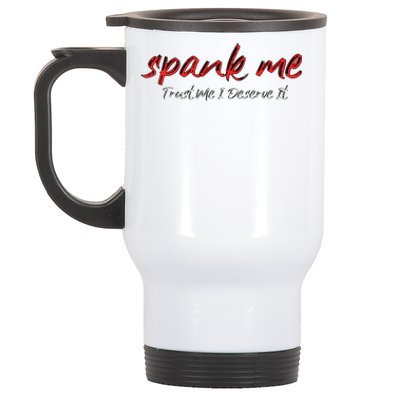 Spank Me Trust Me I Deserve It Dirty Spankings Stainless Steel Travel Mug