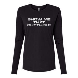 Show Me That Butthole Funny Adult Humor Womens Cotton Relaxed Long Sleeve T-Shirt