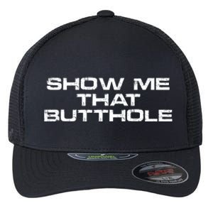 Show Me That Butthole Funny Adult Humor Flexfit Unipanel Trucker Cap